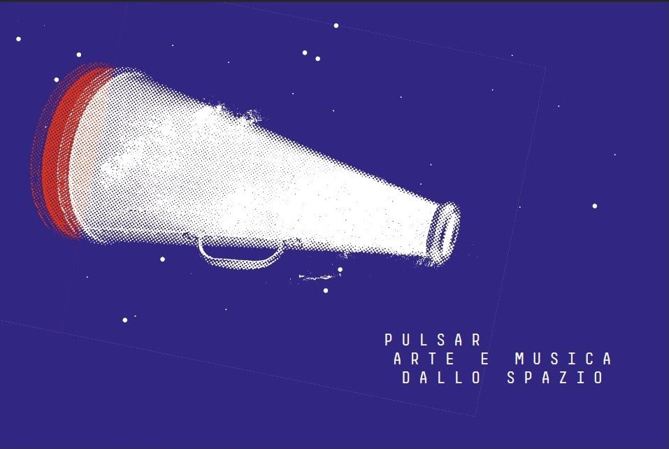 Pulsar. Arte e musica dallo spazio